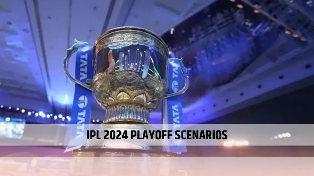 IPL 2024 Playoff Scenario : आईपीएल प्लेऑफचं कोणाला भेटणार तिकीट; पहा संपूर्ण गणित